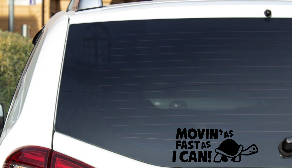 Movin as Fast as i Can - Bil Sticker